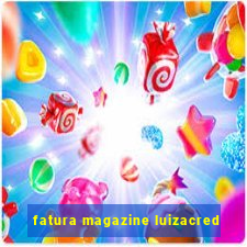 fatura magazine luizacred